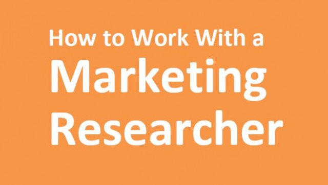 How to work with a marketing researcher